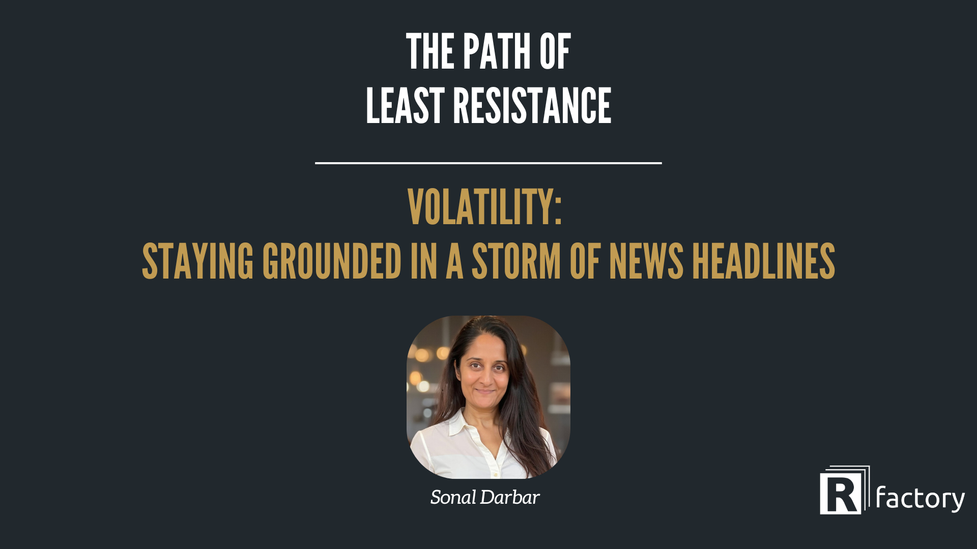 Volatility - Staying Grounded in a Storm of News Headlines